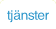 tjänster.